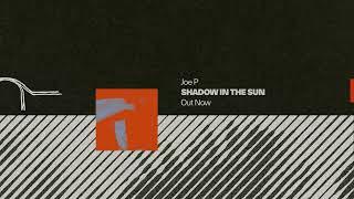 Joe P - Shadow in the Sun Official Audio