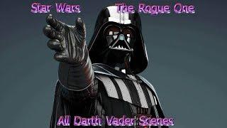 Star Wars - The Rogue One All Darth Vader Scenes