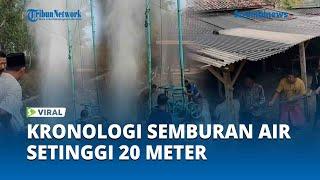 Dibor Selama 38 Hari Sedalam 90 Meter Pemilik Sumur Ungkap Kronologi Semburan Air Setinggi 20 Meter