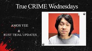 True Crime Wednesdays Amos Yee and Rust Trial Updates