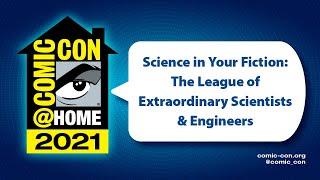 Science in Your Fiction The League of Extraordinary Scientists & Engineers  Comic-Con@Home 2021