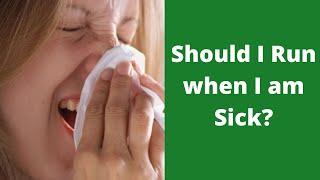 Should I run when I am sick?