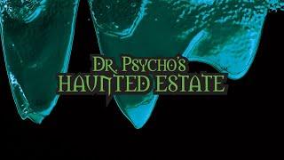 Dr.  Psychos Haunted Estate 2024