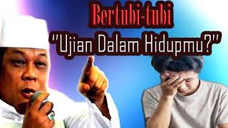 BERTUBI-TUBI UJIAN DALAM HIDUPMU ? - KH ZAINUDDIN MZ