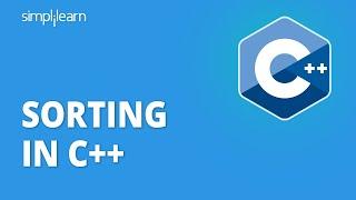 Sorting In C++  Sorting Algorithms - Bubble Selection Insertion Sort  C++ Tutorial  Simplilearn