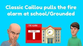 Classic Caillou pulls the fire alarm at schoolGrounded read description