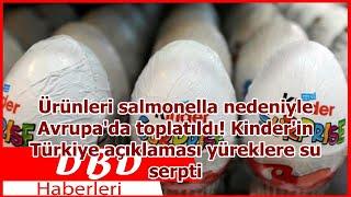 Ürünleri salmonella nedeniyle Avrupada toplatıldı Kinderin Türkiye açıklaması yüreklere su serpti
