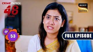 The Wrong Suspect  Crime Patrol 48 Hours  Ep 53  Full Episode  2 Jan 2024