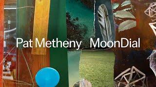 Pat Metheny - MoonDial Official Audio