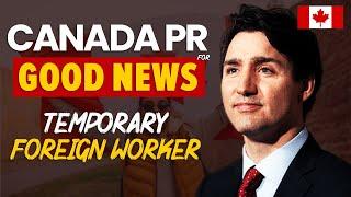 Good News  Canada Huge Rise in Temporary Foreign Workers  IRCC Latest Update