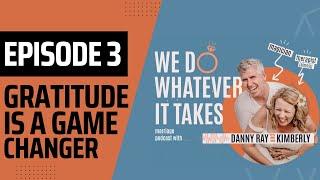 Episode 3 We Do Whatever It Takes- Gratitude is a Game Changer