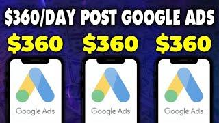 Get Paid $360 PER DAY POSTING Google Ads *NEW WEBSITE 2023*  Make Money Online with Google