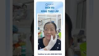 Răng Tháo Lắp là sự lựa chọn đúng đắn để trân trọng tuổi tác ️ #feedback #smileht#hamthaolap