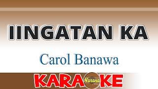 iingatan ka - Carol Banawa KARAOKE