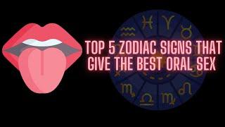 Top 5 Zodiac Signs That Give The Best Oral Sex