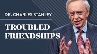 Troubled Friendships – Dr. Charles Stanley