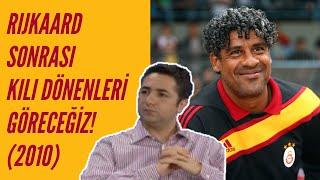 Serdar Ali Çelikler - Rijkaard Sonrası Kılı Dönenleri Göreceğiz 2010