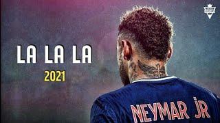 Neymar Jr ► La La La - Shakira ● Skills & Goals 2021