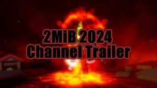 The 2024 2MiB Channel Trailer