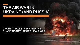 The Ukraine Air War Moves to Russia - Drone attacks F-16s & Changing tactics