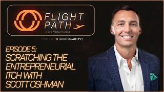Scratching the Entrepreneurial Itch with Scott Oshman Flight Path Episode 05