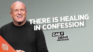 Ep. 345 ️ There is Healing in Confession  The Daily Drive with Lakepointe Church
