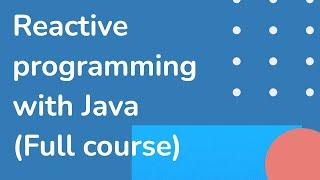 01 Course Introduction Reactive programming with Java - full course