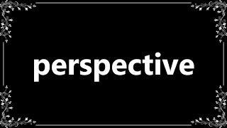 Perspective - Definition and How To Pronounce