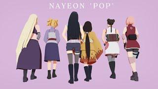 NAYEON POP - Sakura*Hinata*Ino*Temari*TenTen*Hanabi  Naruto MMD