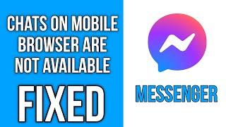 Chats On Mobile Browser Are Not Available  Use Messenger To Keep Chatting  Problem Fixed