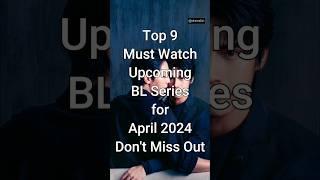 Top 9 Upcoming BL Series to Watch in April 2024 #viralshorts #bldrama #dramalist
