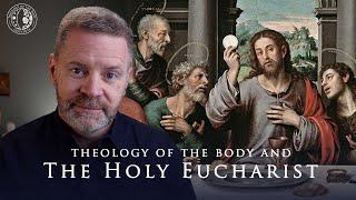 The Theology of Christs Body  The Eucharist Explained  THEOLOGY OF THE BODY
