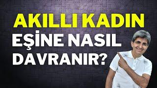 AKILLI KADIN EŞİNE NASIL DAVRANIR?   Canten Kaya