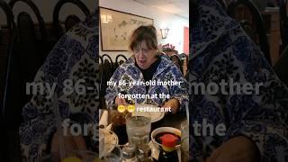 86 year old mom forgotten at restaurant