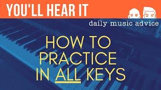 How to Practice in ALL Keys  Youll Hear It