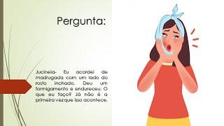 Acordei com um lado do rosto inchado  Deu um formigamento e endureceu  O que eu faço?