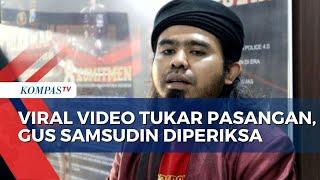 Gus Samsudin Diperiksa Polisi Buntut Video Tukar Pasangan