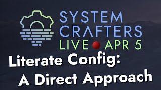 Literate Configuration A Direct Approach - System Crafters Live