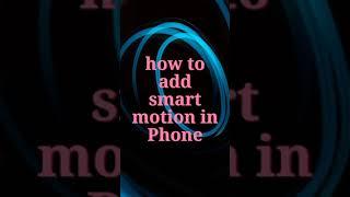 How To Add Smart Motion On My Phone
