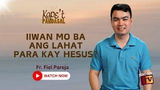 IIWAN MO BA ANG LAHAT PARA KAY HESUS?  Kapet Pandasal kasama si Fr Fiel Pareja