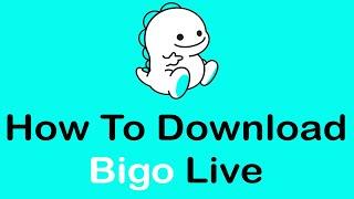 How To Download Bigo Live App On Android Devices  Download Bigo Live App 2022