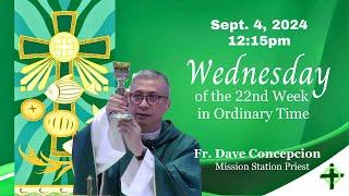 Sept. 4 2024 1215pm Wednesday of the 22nd Week in Ordinary Time with Fr. Dave Concepcion