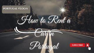 HOW TO RENT a CAR in PORTUGAL