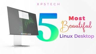 Top 5 Best Looking Linux Desktops Mid 2021 Edition @XPSTECH