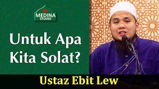 Ustaz Ebit Lew - Untuk Apa Kita Solat?