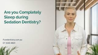 Are you completely sleep during sedation dentistry
