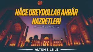 Hâce Ubeydullah Ahrâr Hazretleri k.s - Altun Silsile  10. Bölüm