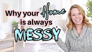 Why Your Home is always MESSY