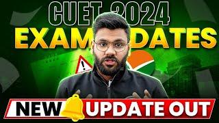 CUET 2024 Exam Dates Released?   CUET UG Exam Date Latest Update Coming