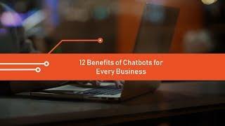 12 Benefits of Chatbots for Every Business